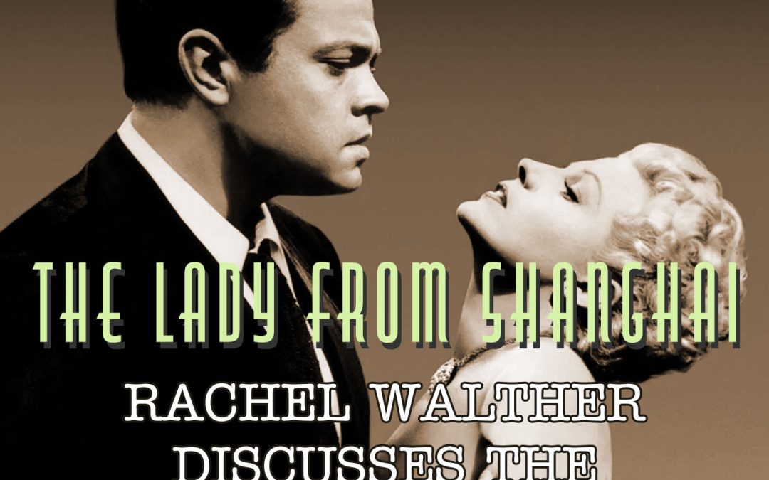 Rachel Walther Discusses Orson Welles’ “The Lady From Shanghai” (1947)