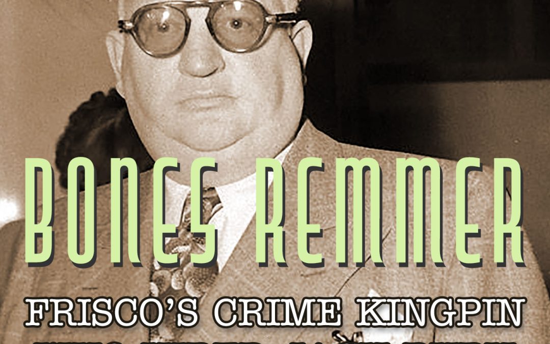Ep. 9 Bones Remmer, The Tenderloin’s Gambling King, Jack Ruby, & A Short History of Frisco’s La Cosa Nostra