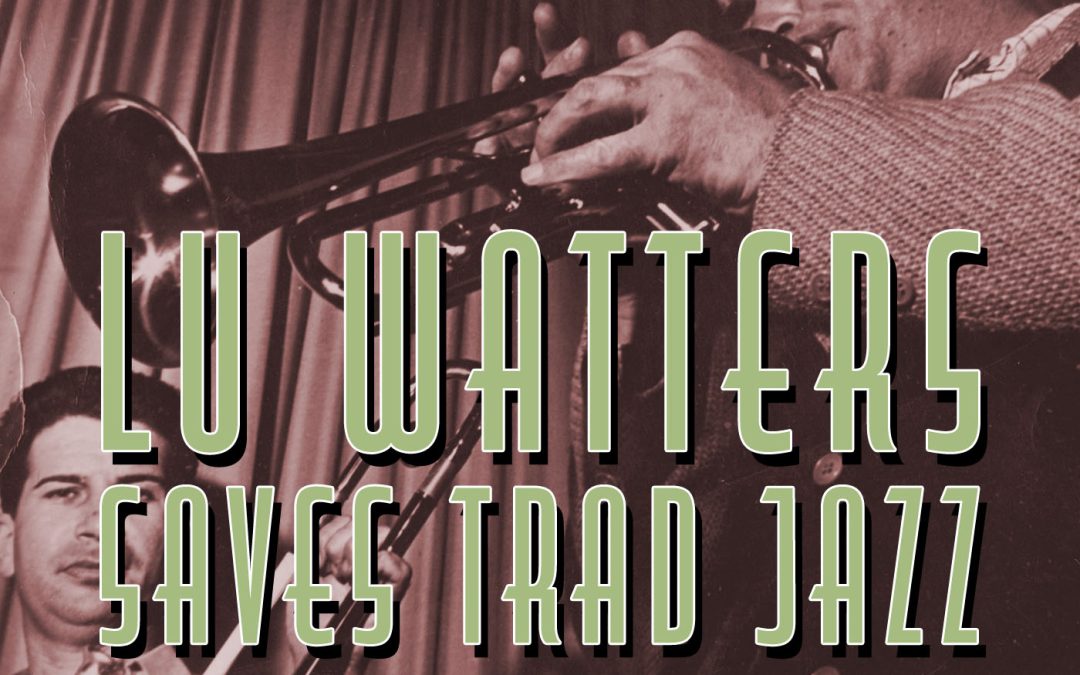 27—Lu Watters and his Yerba Buena Jazz Band Save Trad Jazz, An Interview With Hal Smith